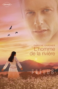 Darlene Gardner et Darlene Gardner - L'homme de la rivière (Harlequin Prélud').