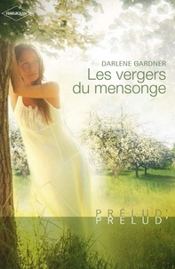 Darlene Gardner et Darlene Gardner - Les vergers du mensonge (Harlequin Prélud').