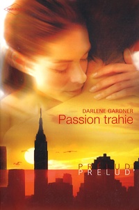 Darlene Gardner - Passion trahie.