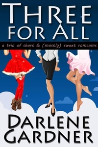  Darlene Gardner - Three for All (A boxed set of mostly sweet romantic comedies).