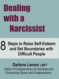  Darlene Lancer JD LMFT - Dealing with a Narcissist ~ 8 Steps to Raise Self-Esteem and Set Boundaries with Difficult People.