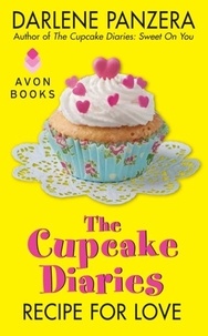 Darlene Panzera - The Cupcake Diaries: Recipe for Love.