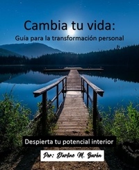  DARLINE M BARON - Cambia tu vida: Guia para la transformación personal - Cambia tu vida: Guía para la transformación personal. Despierta Tu potencial interior, #1.