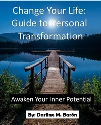  DARLINE M BARON - Change your life: Guide to personal transformation.