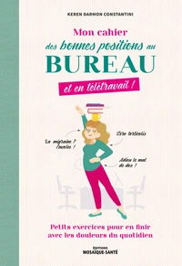Mon cahier des bonnes position au bureau, et en télétravail !