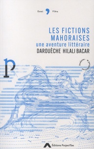 Darouèche Hilali Bacar - Les fictions mahoraises, une aventure littéraire.