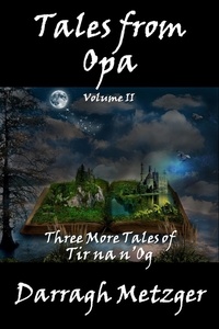  Darragh Metzger - Tales from Opa, Volume II.