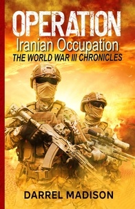  Darrel Madison - Operation Iranian Occupation - The World War III Chronicles, #1.