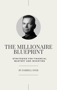  Darrell Dyer - The Millionaire Blueprint: Strategies for Financial Mastery and Investing.
