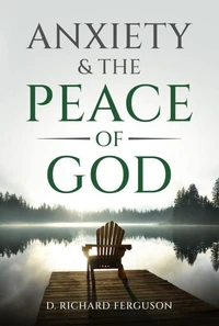 Anxiety &amp; the Peace of God: Six Biblical Cures for Worry, Stress, and Inner Turmoil