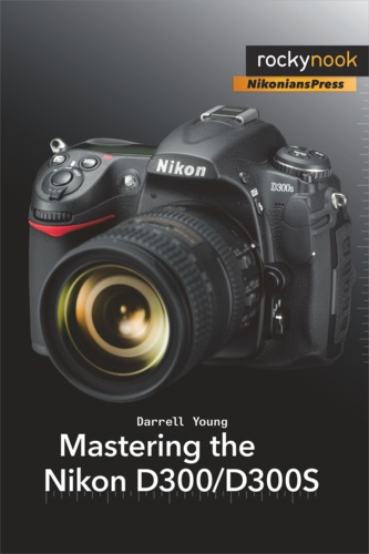 Darrell Young - Mastering the Nikon D300/D300S.