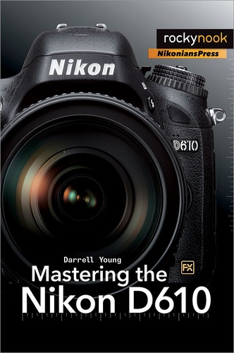 Darrell Young - Mastering the Nikon D610.