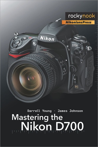 Darrell Young et James Johnson - Mastering the Nikon D700.