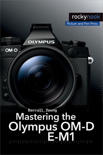 Darrell Young - Mastering the Olympus OM-D E-M1.