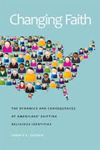Darren E. Sherkat - Changing Faith - The Dynamics and Consequences of Americans' Shifting Religious Identities.