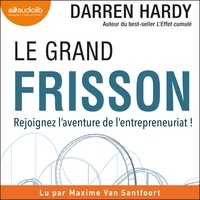 Darren Hardy et Maxime Van Santfoort - Le Grand Frisson - Rejoignez l'aventure de l'entrepreneuriat !.