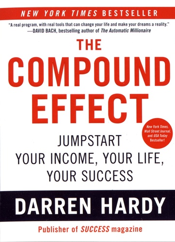 The Compound Effect. Multiplying Your Success One Simple Step at a Time