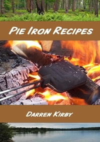  Darren Kirby - Pie Iron Recipes - Northwoods Cooking Series, #1.