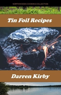  Darren Kirby - Tin Foil Recipes - Northwoods Cooking Series, #3.