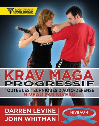 Krav maga progressif. Toutes les techniques d'autodéfense Niveau 4 : avancés (ceinture bleue)