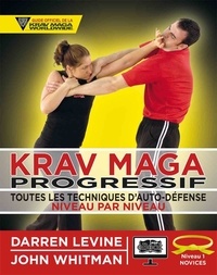 Darren Levine et John Whitman - Krav maga progressif - Toutes les techniques d'auto-défense Niveau 1 : novices (ceinture jaune).