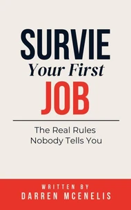 Survive Your First Job: The Real Rules Nobody Tells You