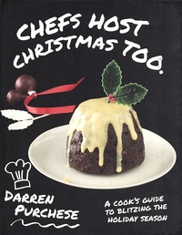 Darren Purchese - Chefs Host Christmas Too - A Cook's Guide to Blitzing the Holiday Season.
