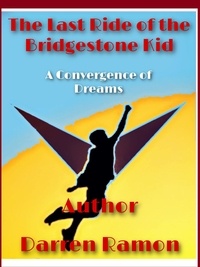  Darren Ramon - The Last Ride of the Bridgestone Kid; A Convergence of Dreams.
