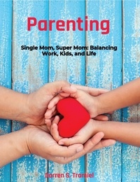  Darren S. Tramiel - Single Mom, Super Mom: Balancing Work, Kids and Life.