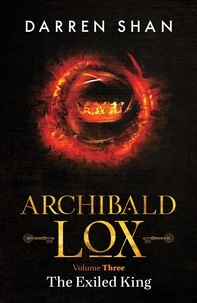  Darren Shan - Archibald Lox Volume 3: The Exiled King - Archibald Lox volumes, #3.