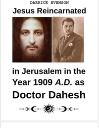 Jesus Reincarnated in Jerusalem in 1909 A.D. as Doctor Dahesh