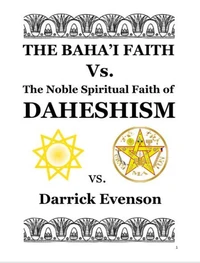 The Baha'i Faith Versus the Noble Spiritual Faith of Daheshism