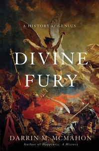Darrin M. McMahon - Divine Fury - A History of Genius.