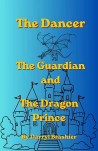 The Dancer, the Guardian, and the Dragon Prince, Revised and Expanded
