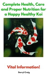  Darryl Craig - Complete Health, Care and Proper Nutrition for a Happy Healthy Koi.