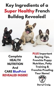  Darryl Craig - Key Ingredients of a Super Healthy French Bulldog Revealed.