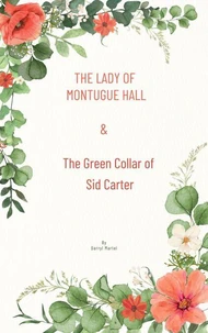 The Lady of Montague Hall  &amp; The Green Collar of Sid Carter