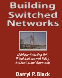 Building Switched Networks. Multiplayer Switching, Qos, Ip Multicast, Network Policy, And Service Level Agreements