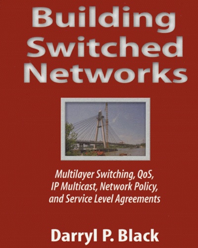 Darryl-P Black - Building Switched Networks. Multiplayer Switching, Qos, Ip Multicast, Network Policy, And Service Level Agreements.