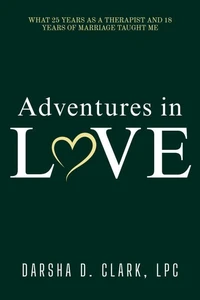 Adventures in Love: What 25 Years as a Therapist and 18 Years of Marriage Taught Me