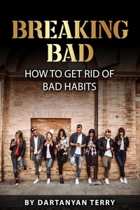  Dartanyan Terry - Breaking Bad: How To Get Rid Of Bad Habits.