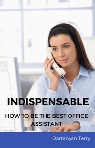  Dartanyan Terry - Indispensable: How To Be The Best Office Assistant.