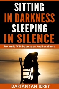 Dartanyan Terry - Sitting In Darkness, Sleeping In Silence: My Battle With Depression And Loneliness (Revised Edition).