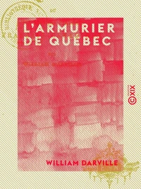 L'Armurier de Québec - Ou les Derniers Partisans français canadiens