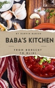  Darvin Babiuk - Baba's Kitchen: From Borscht to Blini.