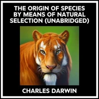 The Origin Of Species By Means Of Natural Selection (Unabridged)