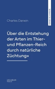 Über die Entstehung der Arten im Thier- und Pflanzen-Reich durch natürliche Züchtung"