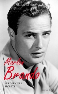 Darwin Porter - Marlon Brando - Les derniers secrets.