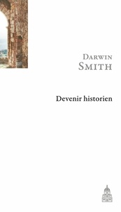 Darwin Smith - Devenir historien.