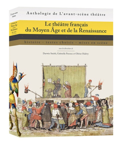 Darwin Smith et Gabriella Parussa - Le théâtre français du Moyen Age et de la Renaissance - Histoire, textes choisis, mises en scène.